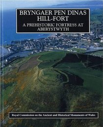 Brynciaer Pen Dinas Hill-fort: A Prehistoric Fortress at Aberystwyth (Welsh Edition)