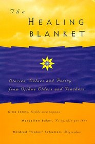 The Healing Blanket.  Stories, Values and Poetry from Ojibwe Elders and Teachers