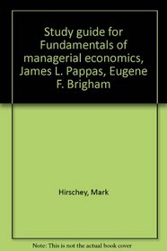 Study guide for Fundamentals of managerial economics, James L. Pappas, Eugene F. Brigham