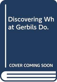 Discovering What Gerbils Do.