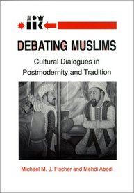 Debating Muslims:  Cultural Dialogues in Postmodernity and Tradition (New Directions in Anthropological Writing)