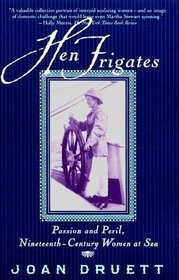 Hen Frigates : Passion and Peril, Nineteenth-Century Women at Sea