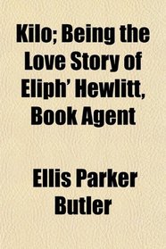 Kilo; Being the Love Story of Eliph' Hewlitt, Book Agent