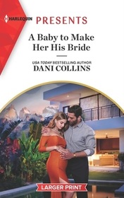 A Baby to Make Her His Bride (Four Weddings and a Baby, Bk 4) (Harlequin Presents, No 4097) (Larger Print)