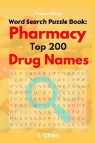 Professor Wordy's Word Search Puzzle Book: Pharmacy Top 200 Drug Names (Careers) (Volume 1)
