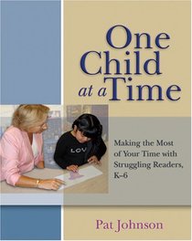 One Child at a Time: Making the Most of Your Time With Struggling Readers, K-6