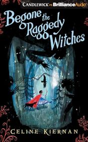 Begone the Raggedy Witches (The Wild Magic Trilogy, 1)