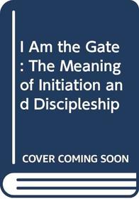 I am the gate: The meaning of initiation and discipleship
