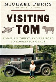 Visiting Tom: A Man, a Highway, and the Road to Roughneck Grace
