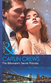 The Billionaire's Secret Princess (Scandalous Royal Brides)