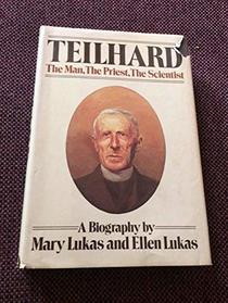 Teilhard: The Man, the Priest, the Scientist