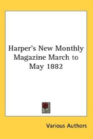 Harper's New Monthly Magazine March to May 1882