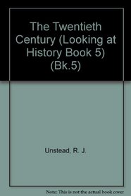 The Twentieth Century (Looking at History Book 5) (Bk.5)