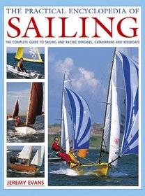 The Practical Encyclopedia of Sailing: The complete practical guide to sailing and racing dinghies, catamarans and keelboats, with 800 images