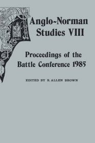 Anglo-Norman Studies VIII: Proceedings of the Battle Conference 1985