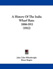 A History Of The India Wharf Rats: 1886-1911 (1912)