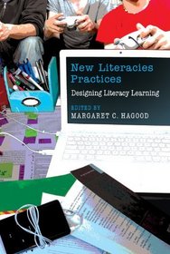 New Literacies Practices: Designing Literacy Learning (New Literacies and Digital Epistemologies)