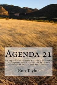 Agenda 21: An Expose of the United Nations? Sustainable Development Initiative and the Forfeiture of American Sovereignty and Liberties