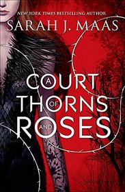 A Court of Thorns and Roses (Court of Thorns and Roses, Bk 1)