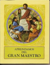 APRENDAMOS DEL GRAN MAESTRO (LEARN FROM THE GREAT TEACHER - SPANISH)