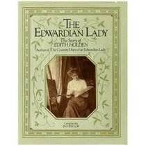 The Edwardian Lady: The Story of Edith Holden, Author of The Country Diary of an Edwardian Lady