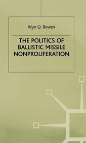 The Politics of Ballistic Missile Nonproliferation (Southampton studies in international policy)