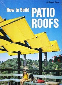 How to Build Patio Roofs (A Sunset Book)