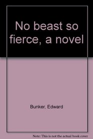 No beast so fierce, A novel
