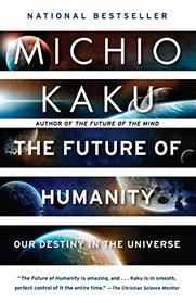 The Future of Humanity: Our Destiny in the Universe