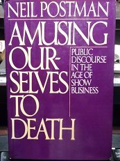 Amusing Ourselves to Death