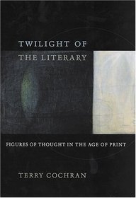 Twilight of the Literary: Figures of Thought in the Age of Print