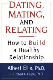 Dating, Mating, and Relating: How to Build a Healthy Relationship