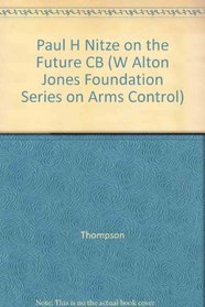 Paul H. Nitze on the Future (W Alton Jones Foundation Series on Arms Control)