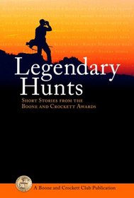 Legendary Hunts: Short Stories from the Boone and Crockett Awards