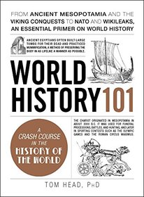 World History 101: From ancient Mesopotamia and the Viking conquests to NATO and WikiLeaks, an essential primer on world history (Adams 101)