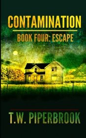 Contamination 4: Escape (Contamination Post-Apocalyptic Zombie Series) (Volume 4)