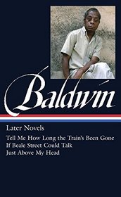 James Baldwin: Later Novels: Tell Me How Long the Train's Been Gone / If Beale Street Could Talk / Just Above My Head: (Library of America #272)