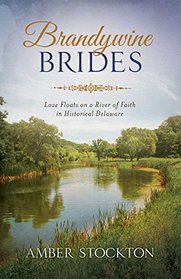 Brandywine Brides: Love Floats on a River of Faith in Historical Delaware (Romancing America)