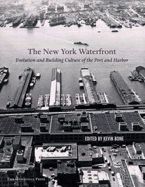The New York Waterfront : Evolution and Building Culture of the Port and Harbor