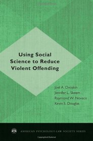 Using Social Science to Reduce Violent Offending (American Psychology-Law Society)