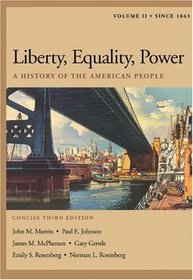 Liberty, Equality, Power : A History of the American People, Volume II: Since 1863, Concise Edition (with InfoTrac and American Journey Online)