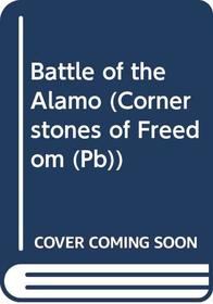 Battle of the Alamo (Cornerstones of Freedom (Sagebrush))