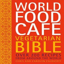 World Food CafT Vegetarian Bible: Over 200 Recipes From Around the World (World Food Caf)