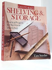 Easy-To-Build Shelving & Storage: Practical Projects for the Home Workshop