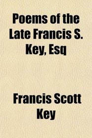 Poems of the Late Francis S. Key, Esq