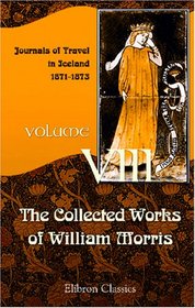 The Collected Works of William Morris: Volume 8. Journals of Travel in Iceland: 1871-1873