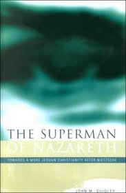The Superhuman of Nazareth: Toward a More Jesuan Christianity After Nietzsche