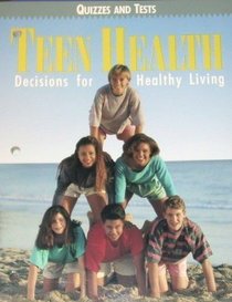 Teen Health: Decisions for Healthy Living, Quizzes and Tests --1993 publication.