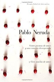 Veinte poemas de amor y una cancion de desesperada y cien sonetos de amor (Vintage Espanol) (Spanish Edition)