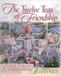 The Twelve Teas of Friendship: When Friends Are Together, It's Always a Celebration
